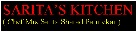 Text Box: SARITAS KITCHEN ( Chef Mrs Sarita Sharad Parulekar )